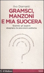 DIAMANTI ILVO, Gramsci, Mnzoni e mia suocera