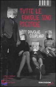 COUPLAND DOUGLAS, tutte le famiglie sono psicotiche