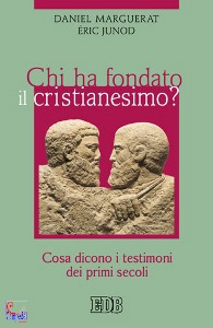 MARGUERAT - JUNOD, Chi ha fondato il cristianesimo ?