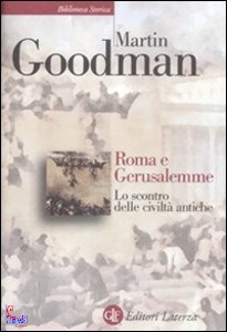 GOODMAN MARTIN, Roma e Gerusalemme Lo scontro di civilt antiche