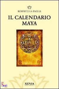 LA PAGLIA ROBERTO, Il calendario Maya
