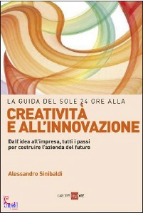 SINIBALDI ALESSANDRO, Guida del sole 24 ore alla creativit innovazione