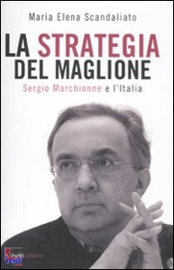 SCANDALIATO M ELENA, La strategia del maglione sergio marchionne