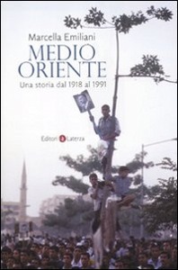 EMILIANI MARCELLA, Medio oriente Una storia dal 1918 al 1991