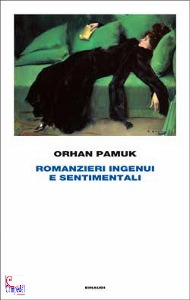 PAMUK ORHAN, Romanzieri ingenui e sentimentali