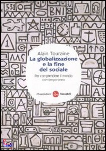 TOURAINE ALAIN, La globalizzazione e la fine del sociale