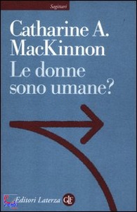 MACKINNON CATHARINE, le donne sono umane?