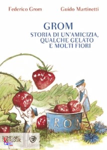 GROM & MARTINETTI, Grom Storia di un