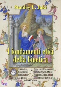 JAKI STANLEY, I fondamenti etici della bioetica