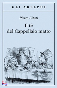 CITATI PIETRO, Il te del cappellaio matto