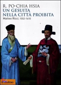 PO-CHIA HSIA, Un gesuita nella citt proibita