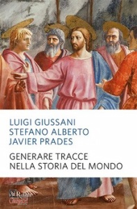 GIUSSANI LUIGI, Generare tracce nella storia del mondo