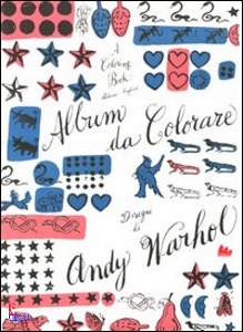 A. WARHOL, Album da colorare. Disegni di Andy Warhol