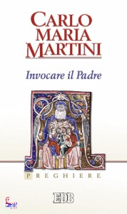 MARTINI CARLO MARIA, Invocare il padre - preghiere -