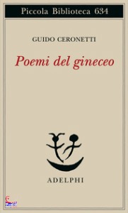 Ceronetti Guido, poemi del gineceo