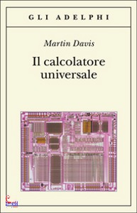 DAVIS MARTIN, Il calcolatore universale Da Leibniz a Turing