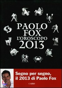 FOX PAOLO, Oroscopo 2013