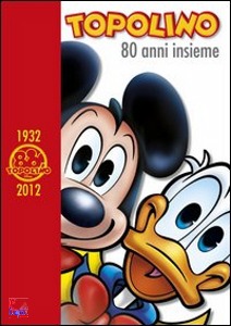 WALT DISNEY, Topolini. 80 anni insieme 1932 2012