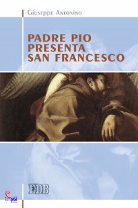 ANTONINO GIUSEPPE, Padre Pio presenta San Francesco