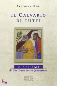 DINI AVERARDO, Il calvario di tutti  Sette schemi di Via Crucis