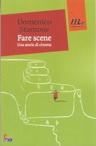 STARNONE DOMENICO, Fare scene. una storia di cinema