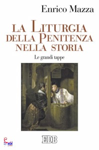 MAZZA ENRICO, La liturgia della penitenza nella storia