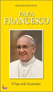INNOCENTE FELICIANO, Papa Francesco. Il Papa delle Beatitudini