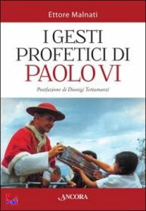 MALNATI ETTORE, I gesti profetici di Paolo VI