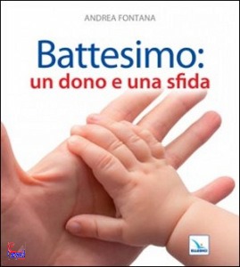 FONTANA ANDREA, Battesimo un dono e una sfida