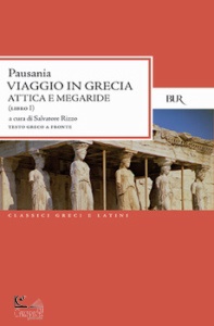 PUASANIA, Viaggio in grecia. Atica e Mgaride Libro I