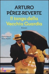 PEREZ-REVERTE ARTURO, Il tango della vecchia guardia