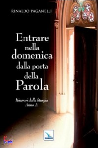 PAGANELLI RINALDO, Entrare nella domenica dalla porta della parola