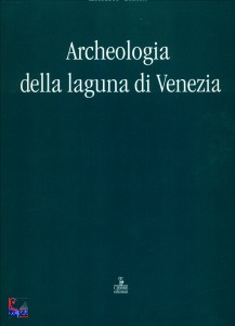 CANAL ERNESTO, ARCHEOLOGIA DELLA LAGUNA DI VENEZIA