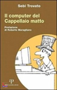 TROVATO SEBI, Il Computer del cappellaio matto