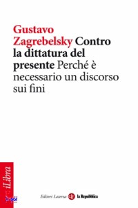 ZAGREBELSKY GUSTAVO, Contro la dittatura del presente