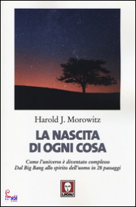 MOROWITZ HAROLD J., La nascita di ogni cosa