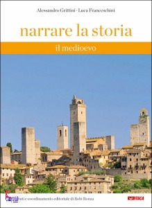 GRITTINI-FRANCESCHIN, Narrare la storia - volume 1 Il medioevo