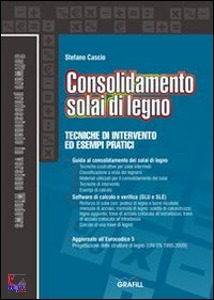 CASCIO STEFANO, Consolidamento solai di legno. Con software