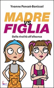 PONCET BONISSOL Y., Madre vs figlia. Dalla rivalit all