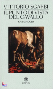 Sgarbi Vittorio, Il punto di vista del cavallo. Caravaggio