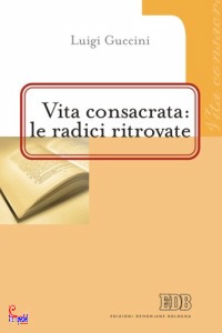 GUCCINI LUIGI, Vita consacrata le radici ritrovate