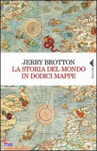 Brotton Jerry, La storia del mondo in dodici mappe