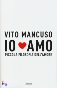 Vito Mancuso, Io amo. Piccola filosofia dell