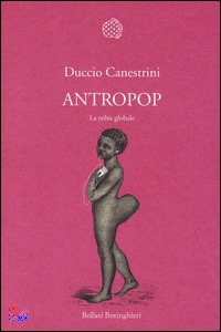 CANESTRINI DUCCIO, Antropop. La trib globale