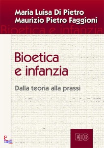 DI PIETRO - FAGGIONI, Bioetica e infanzia Dalla teoria alla prassi