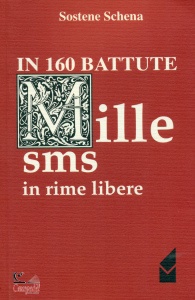 SCHENA SOSTENE, In 160 battute. Mille sms in rime libere