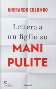 COLOMBO GHERARDO, Lettera a un figlio su mani pulite