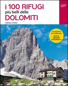 ARDITO STEFANO, I 100 rifugi pi belli delle Dolomiti