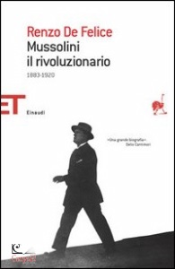 DE FELICE RENZO, Mussolini il rivoluzionario