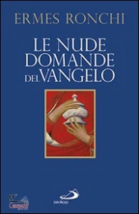 RONCHI ERMES, Le Nude domande del Vangelo